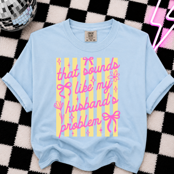 THAT SOUNDS LIKE MY HUSBANDS PROBLEM STRIPES DTF TRANSFERS 12"- ADULT