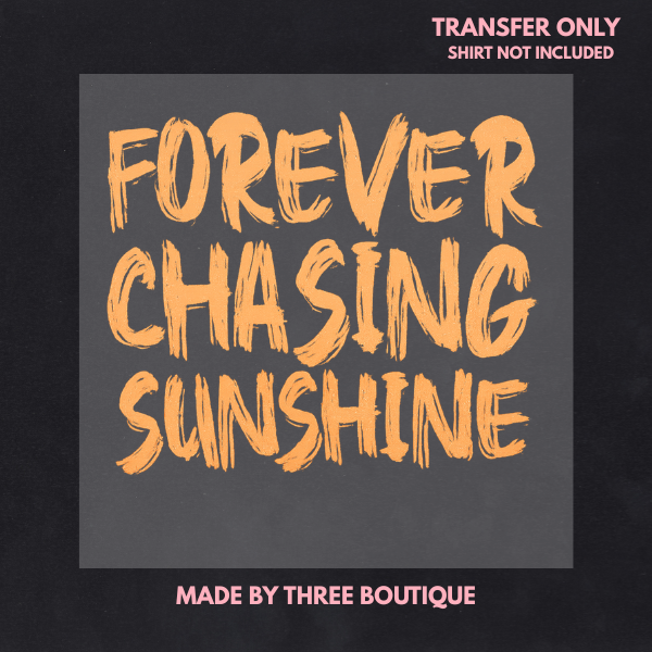 FOREVER CHASING SUNSHINE DTF TRANSFERS 11"- ADULT