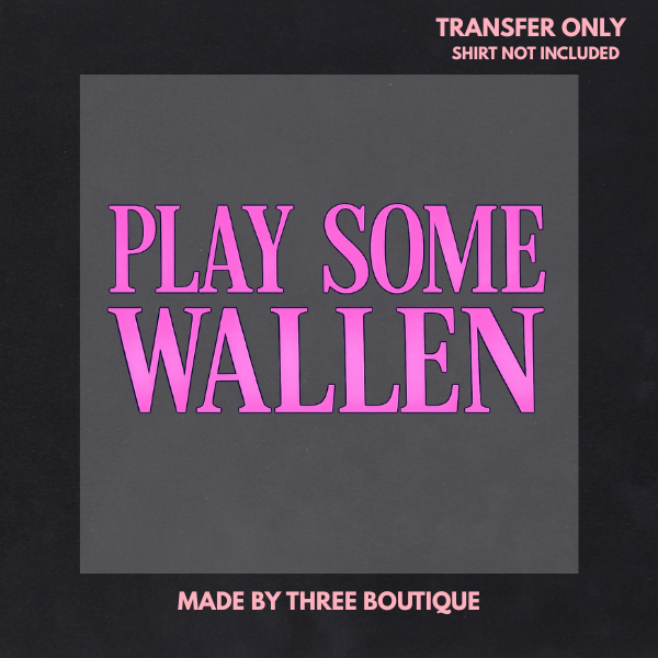 PLAY SOME WALLEN DTF TRANSFERS 11"- ADULT