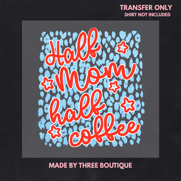 HALF MOM HALF COFFEE  DTF TRANSFER 11"- ADULT